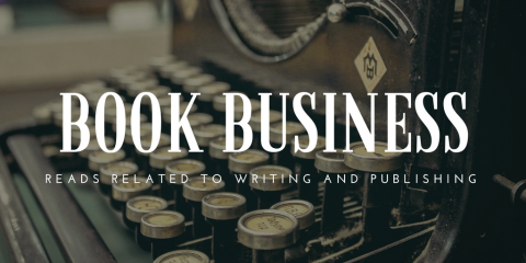 Book Business: Reads Related to Writing and Publishing