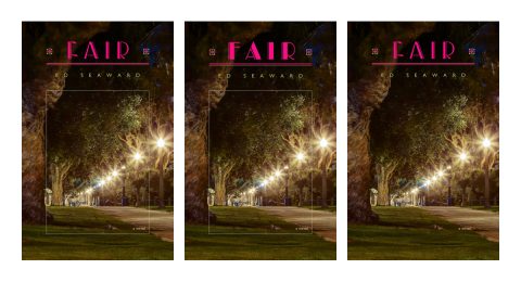 Three versions of the cover of Fair, with different fonts and some with a hairline white rule.
