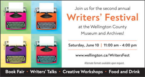 Wellington County Writers' Festival Saturday, June 10, 2023, 11:00 a.m. - 4:00 p.m. at the Wellington County Museum and Archives